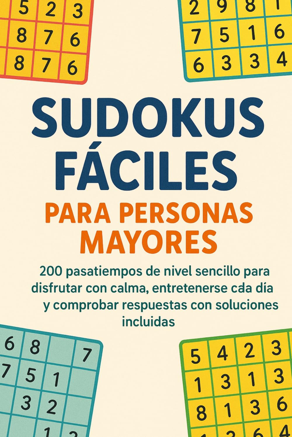 Sudokus Fáciles para Personas Mayores: 200 pasatiempos de nivel sencillo para disfrutar con calma, entretenerse cada día y comprobar respuestas con soluciones incluidas