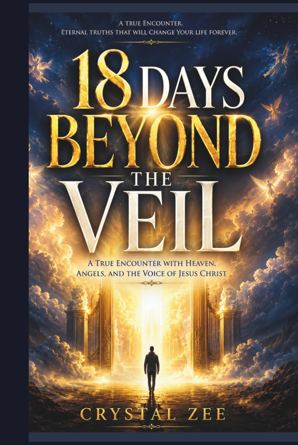 18 DAYS BEYOND THE VEIL: A True Encounter With Heaven, Angels, and the Voice of Jesus Christ