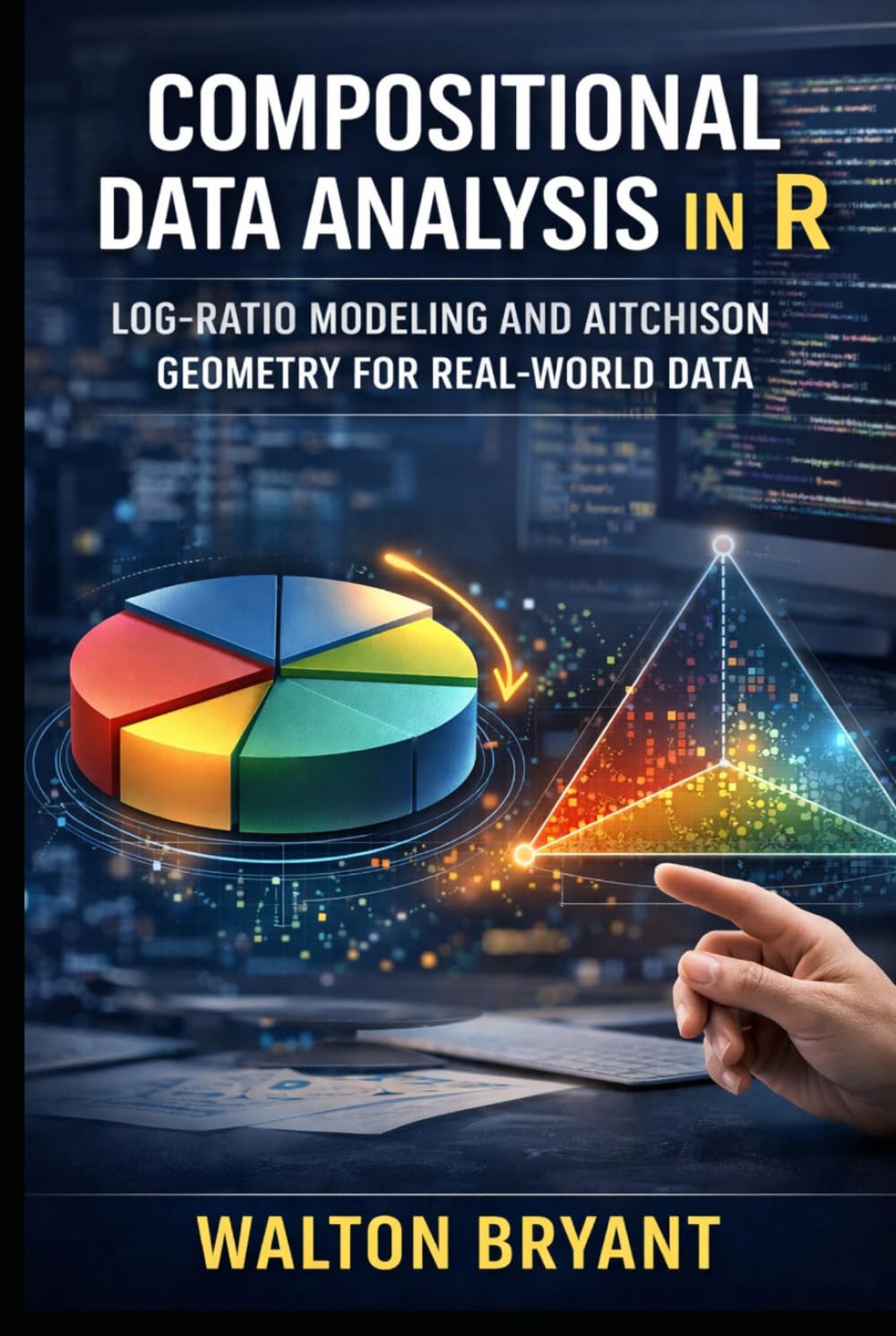COMPOSITIONAL DATA ANALYSIS IN R: LOG-RATIO MODELING AND AITCHISON GEOMETRY FOR REAL-WORLD DATA (REAL-WORLD DATA SCIENCE WITH R)