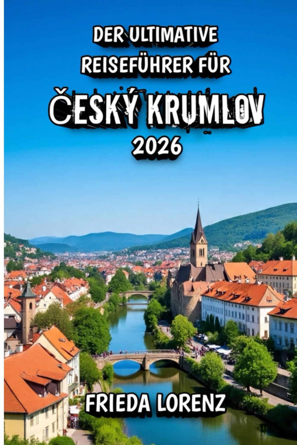 Der Ultimative Reiseführer für Český Krumlov 2026: Entdecken Sie die verborgenen Reize und die zeitlose Schönheit von Český Krumlov