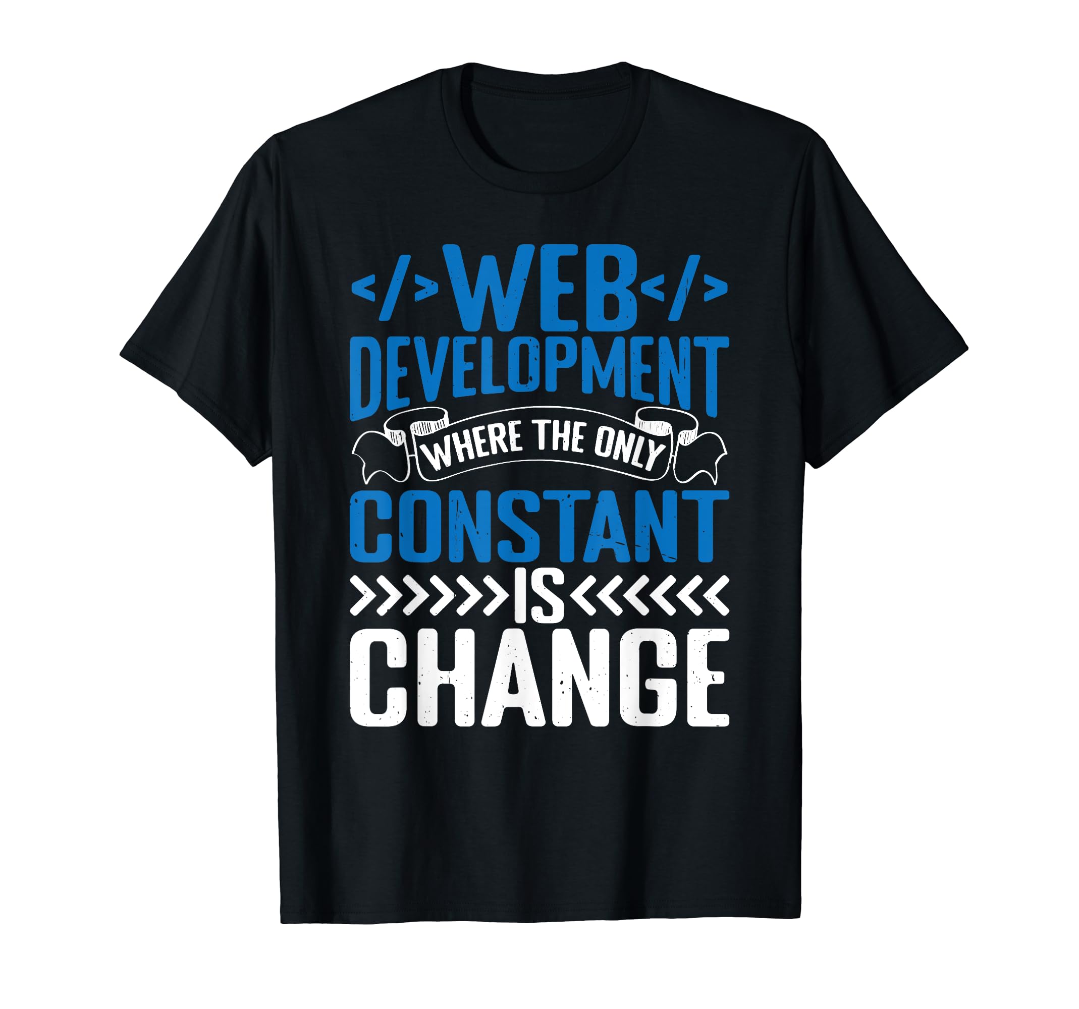 Web Developer ApparelWeb development where constant is change Web Developer T-Shirt