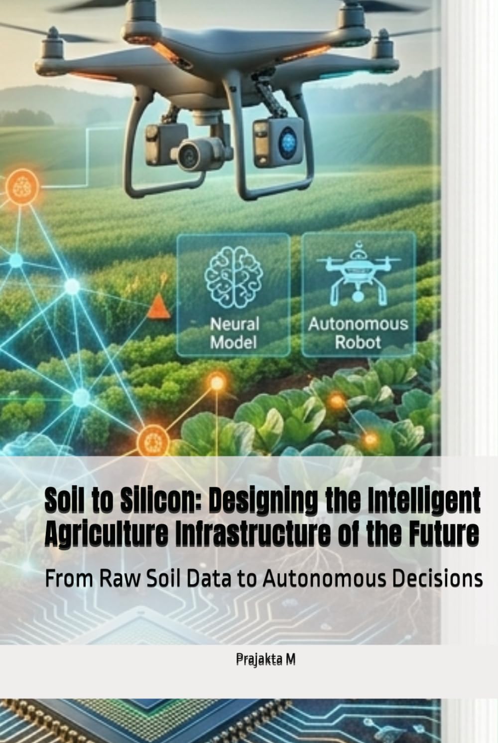 Soil to Silicon: Designing the Intelligent Agriculture Infrastructure of the Future: From Raw Soil Data to Autonomous Decisions