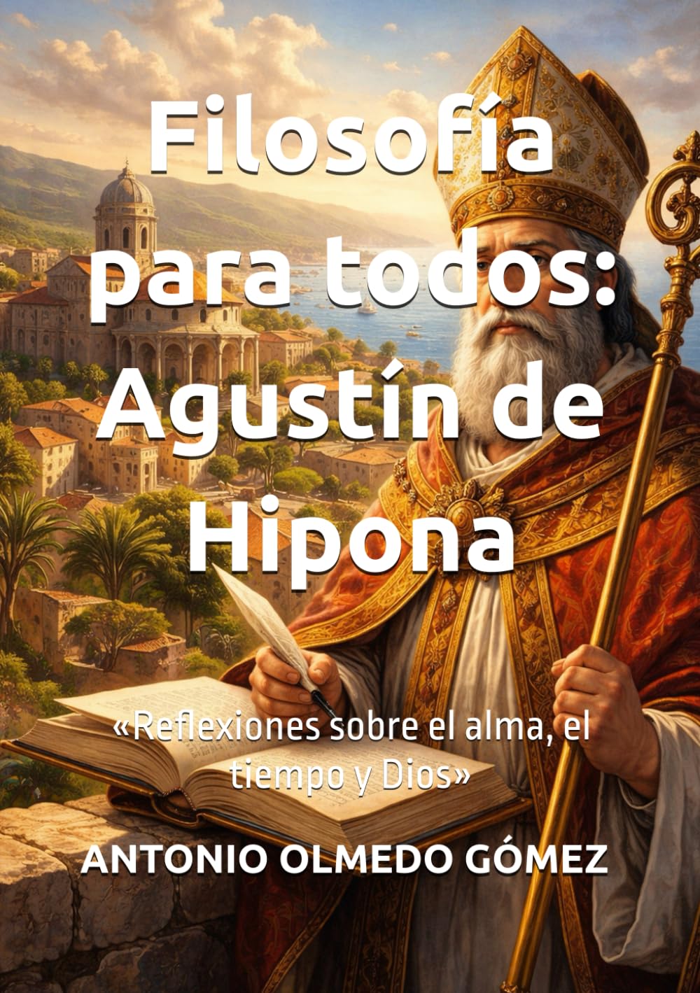 Filosofía para todos: Agustín de Hipona: «Reflexiones sobre el alma, el tiempo y Dios»
