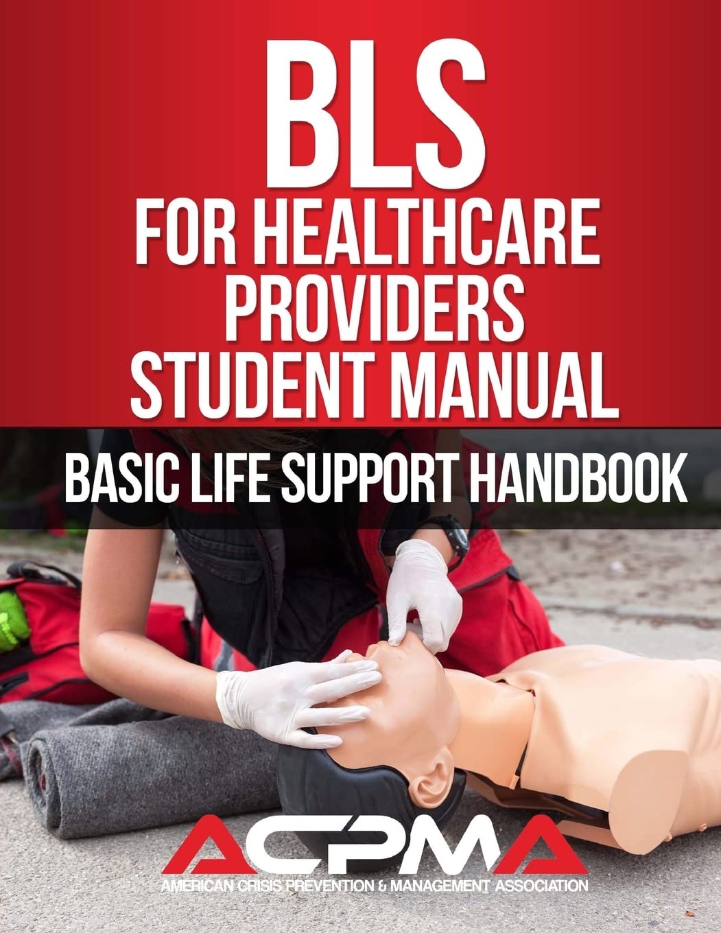 BLS For Healthcare Providers Student Manual Basic Life Support Handbook Association ACPMA