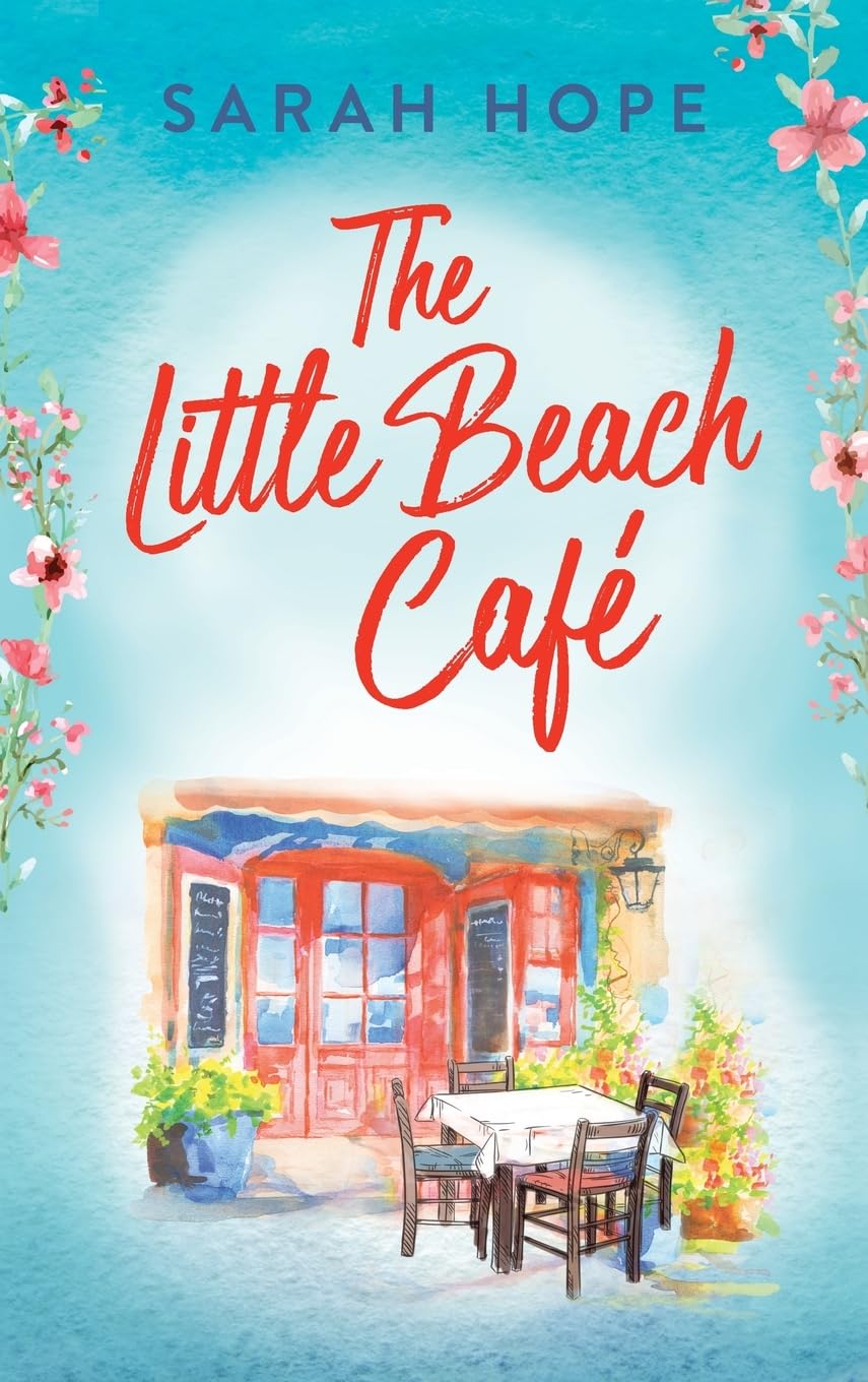 The Little Beach Café: An uplifting, heartwarming romance from Sarah Hope (Escape to...)