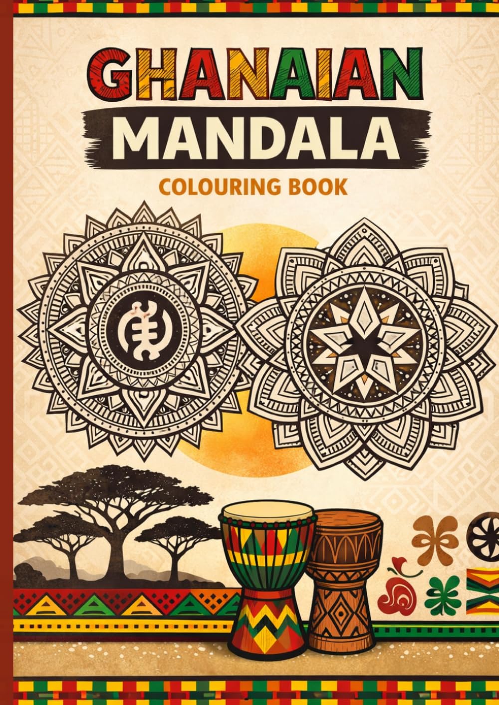 Ghanaian Mandala Colouring Book: Simple Beautiful Adinkra Symbols, Cultural Icons & Traditional Patterns for Relaxation, Mindfulness & Creativity (All ... Adults, Teens and Kids Who Love African Art