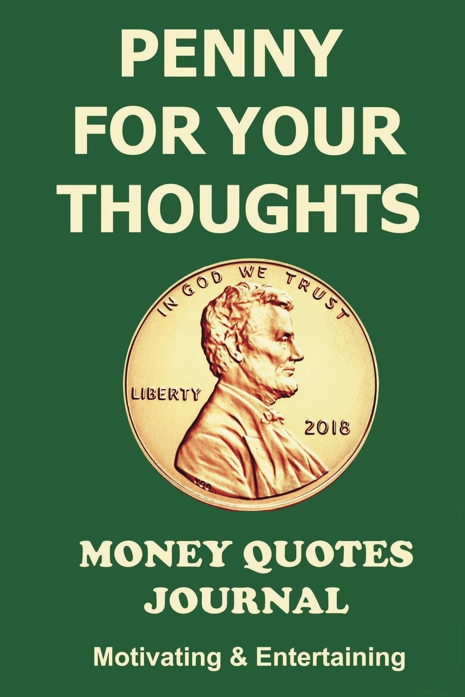 Penny for Your Thoughts: Money Quotes Journal: Motivating and Entertaining: Notebook for investors, entrepreneurs, accountants, financial advisors, ... and for journaling (Pennies from Heaven)