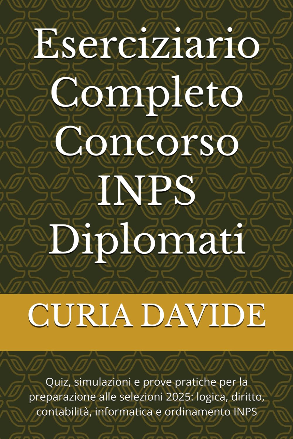 Eserciziario Completo Concorso INPS Diplomati: Quiz, simulazioni e prove pratiche per la preparazione alle selezioni 2025: logica, diritto, contabilità, informatica e ordinamento INPS