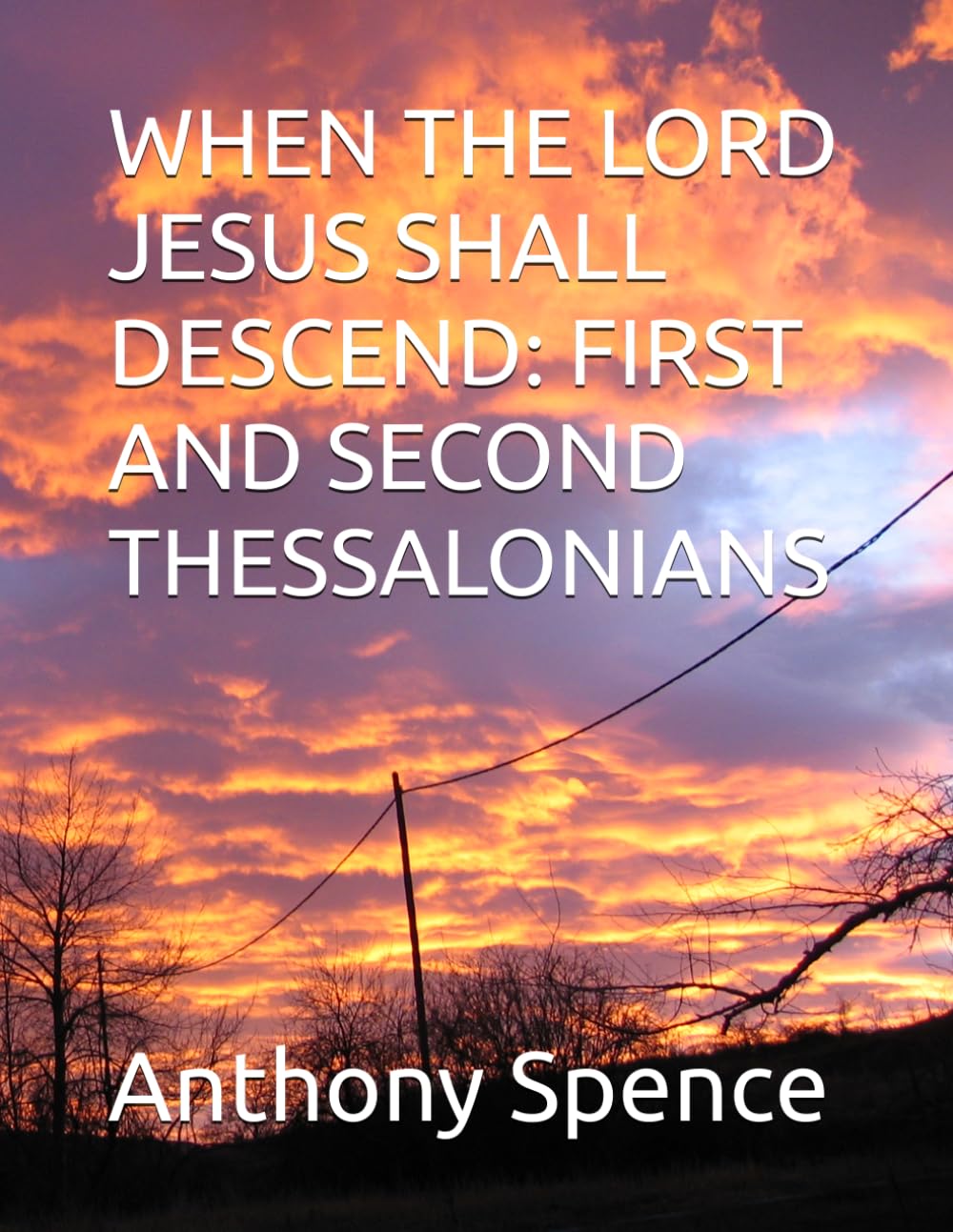 WHEN THE LORD JESUS SHALL DESCEND: FIRST AND SECOND THESSALONIANS