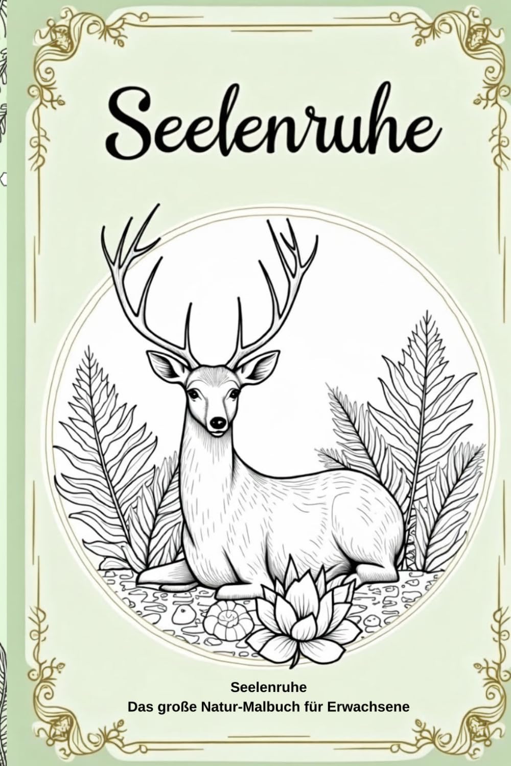 Seelenruhe: Das große Natur-Malbuch für Erwachsene