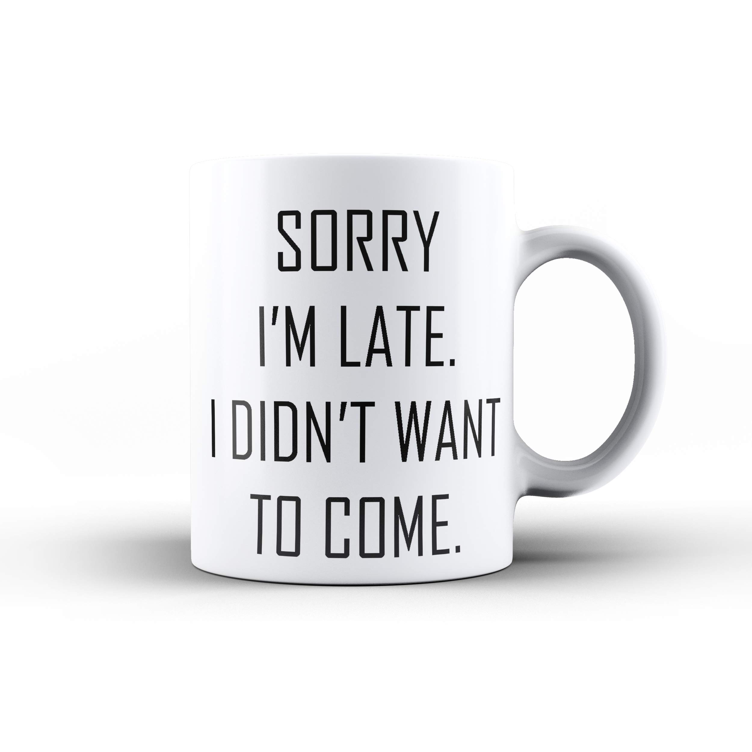 Dottsmusic Sorry I'm Late. I Didn't Want To Come - Funny Novelty Tea/Coffee Mug/Cup - Gift Idea