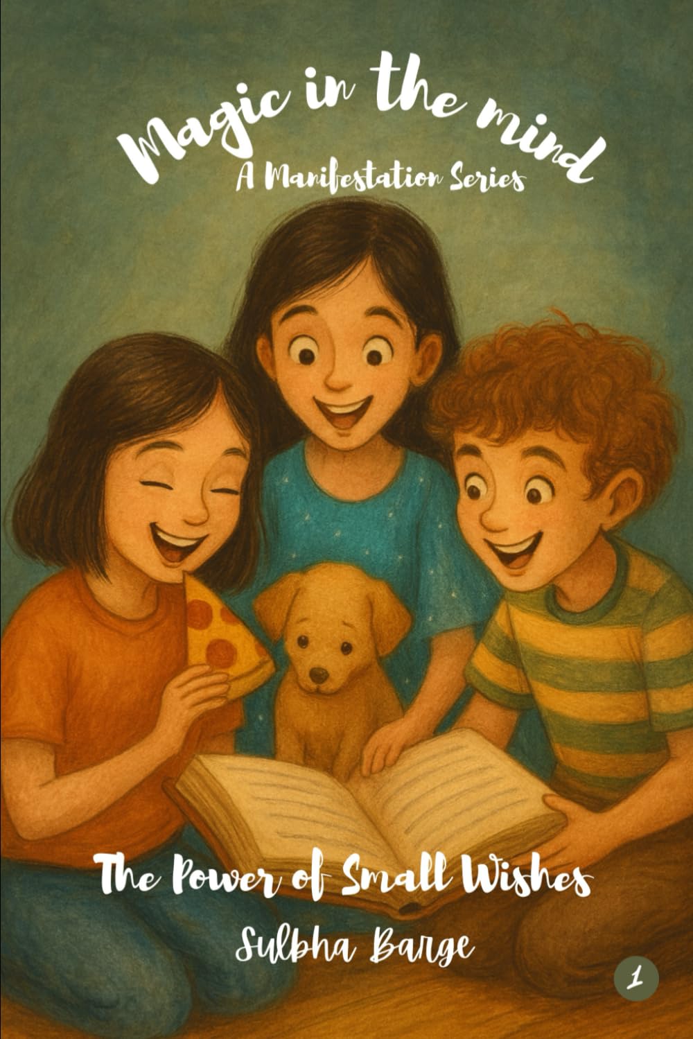 Magic in the Mind: The Power of Small Wishes: A Manifestation Series for Children: 1