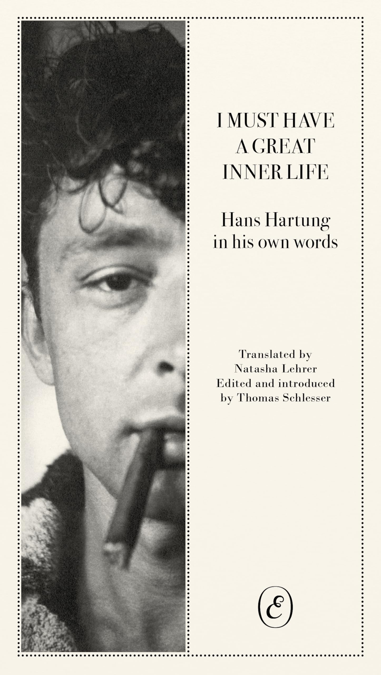 I Must Have a Great Inner Life: Hans Hartung in His Own Words
