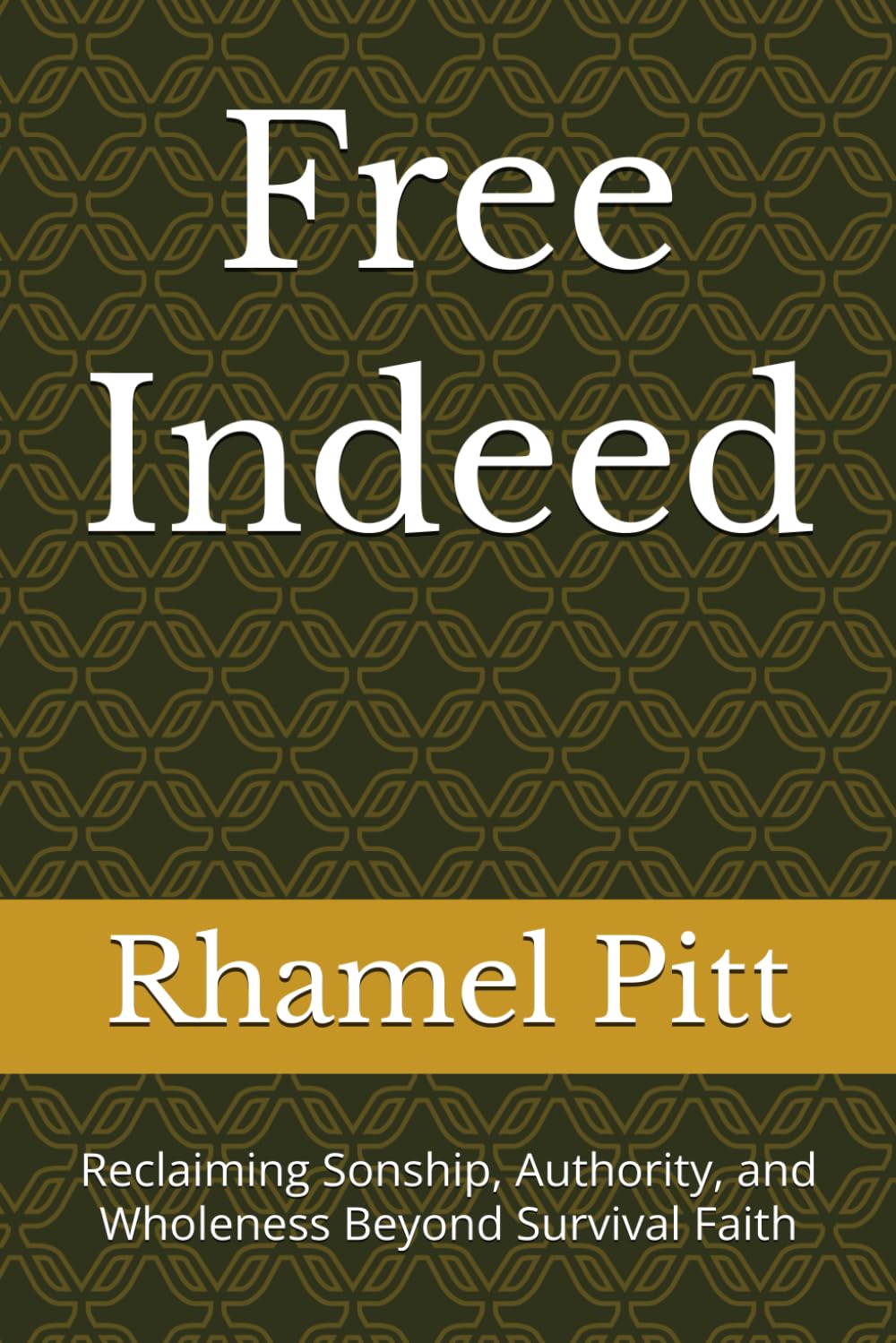 Free Indeed: Reclaiming Sonship, Authority, and Wholeness Beyond Survival Faith