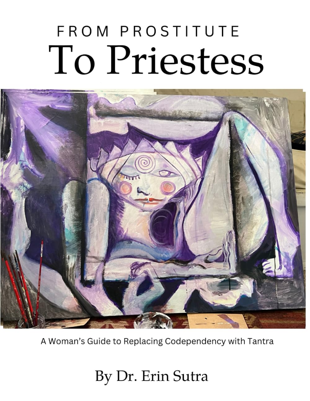 From Prostitute to Priestess: A Woman's Guide to Replacing Codependency with Tantra      Paperback – April 29, 2025