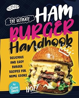 The Ultimate Hamburger Handbook: Delicious and Easy Burger Recipes for Home Cooks