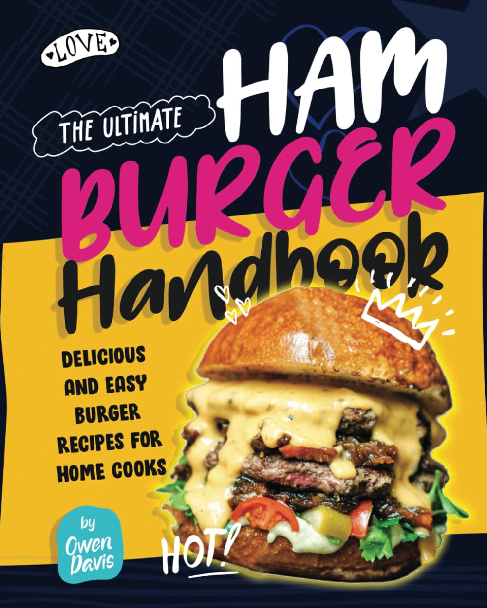 The Ultimate Hamburger Handbook: Delicious and Easy Burger Recipes for Home Cooks