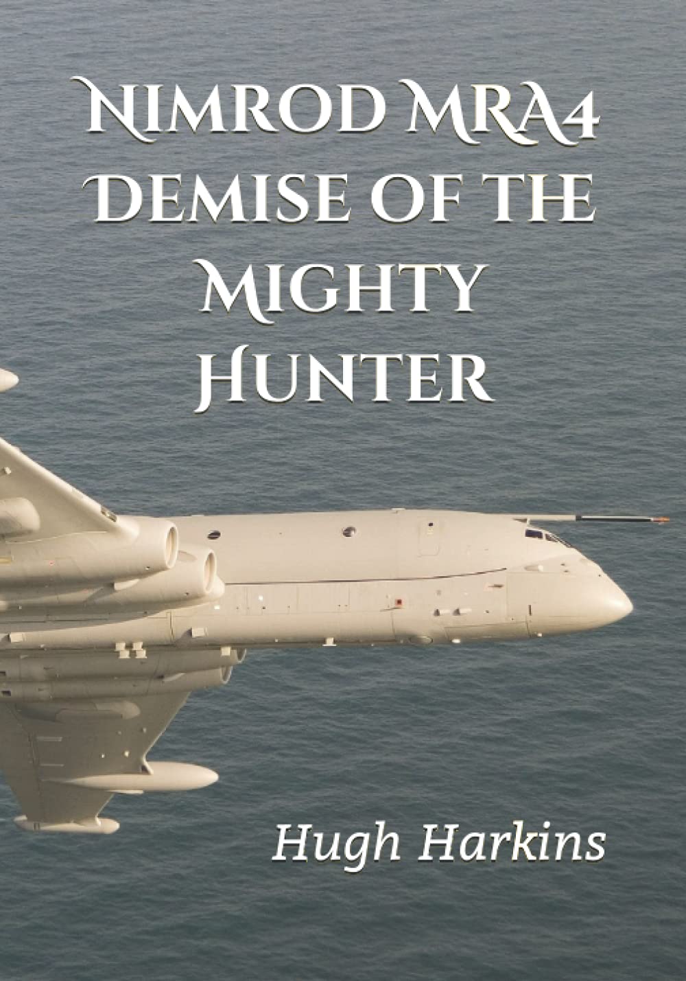 Nimrod MRA4: Demise of the Mighty Hunter Paperback – 28 May 2021
