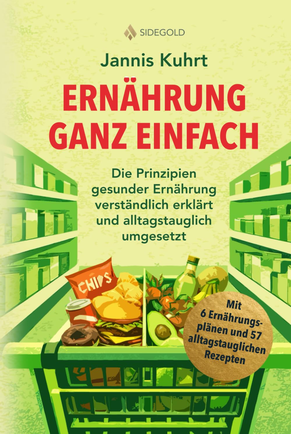 Ernährung ganz einfach: Die Prinzipien gesunder Ernährung verständlich erklärt und alltagstauglich umgesetzt