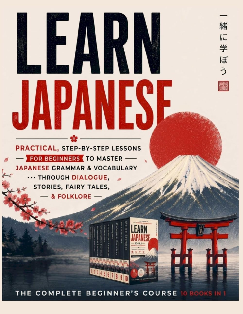 Learn Japanese: The Complete Beginner's Course, 10 Books in 1: Practical, Step-by-Step Lessons for Beginners to Master Japanese Grammar & Vocabulary through Dialogue, Stories, Fairy Tales, & Folklore