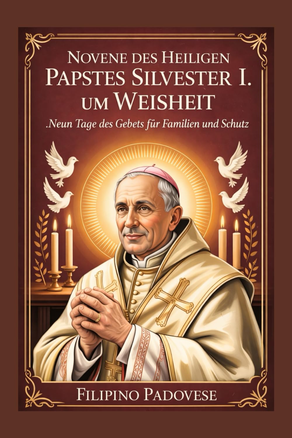 NOVENE DES HEILIGEN PAPSTES SILVESTER I. UM WEISHEIT: Neun Tage des Gebets für Familien und Schutz: 16 (Filipino Novena Prayer Books)