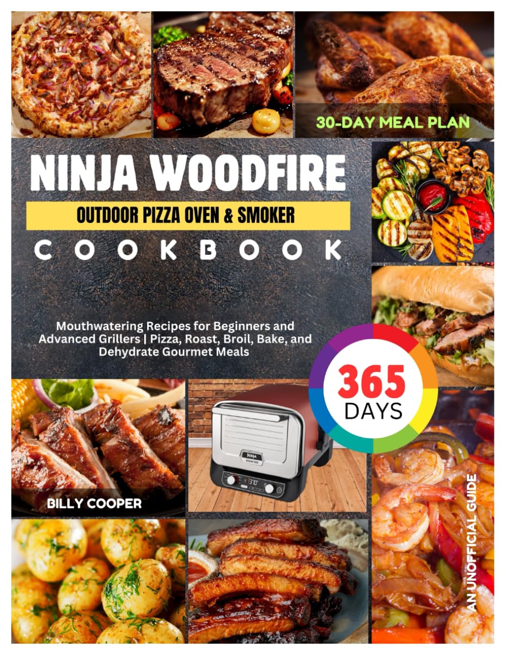 Ninja Woodfire Outdoor Pizza Oven & Smoker Cookbook: 365 Days Mouthwatering Recipes for Beginners and Advanced Grillers | Pizza, Roast, Broil, Bake, ... | 30-Day Meal Plan (An Unofficial Guide).
