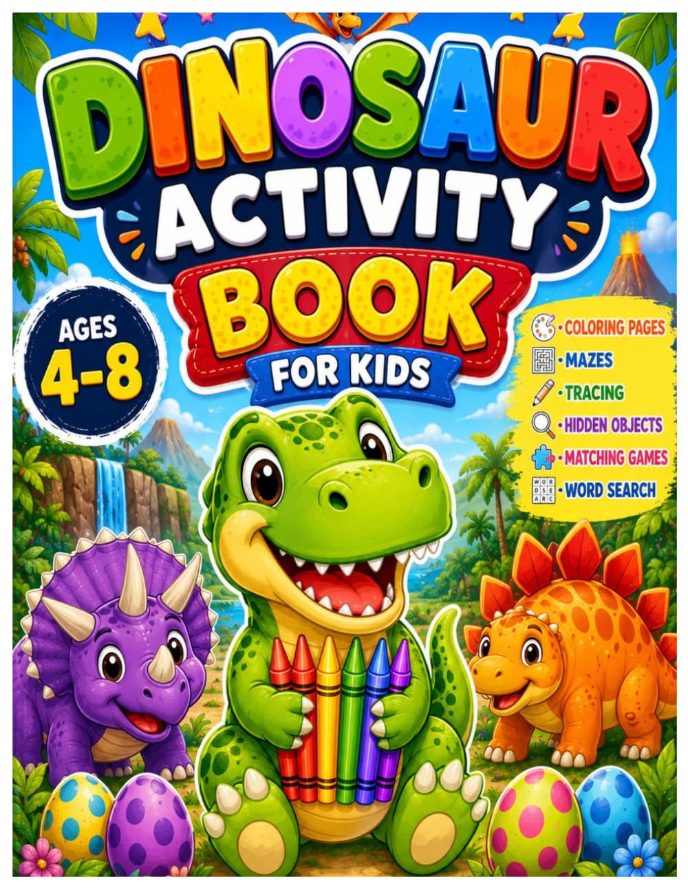 DINOSAUR ACTIVITY BOOK FOR KIDS AGES 4–8: Coloring Pages, Mazes, Tracing, Hidden Objects, Matching Games, Word Search & Fun Learning Activities (Dino Fun Adventures)