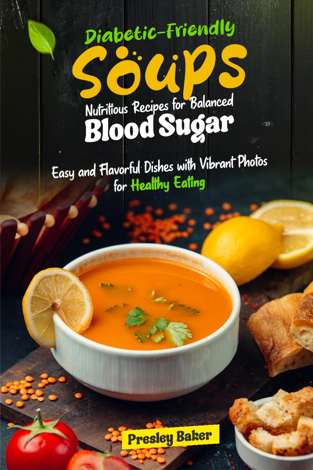 Diabetic-Friendly Soups Nutritious Recipes for Balanced Blood Sugar: Easy and Flavorful Dishes with Vibrant Photos for Healthy Eating