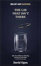 THE LID THAT ISN'T THERE: BELIEF AND SUCCESS