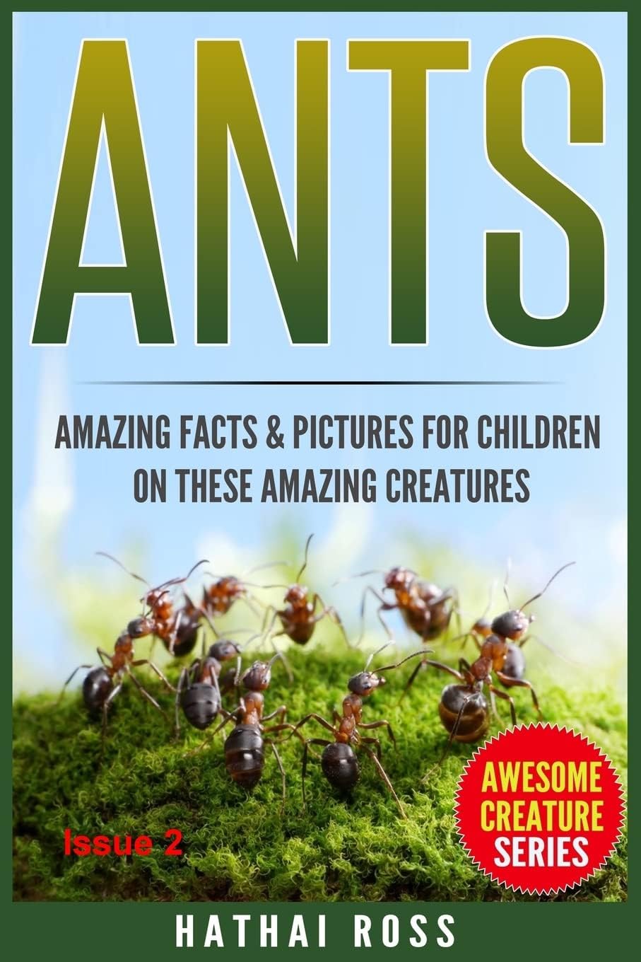Ants: Amazing Facts & Pictures for Children on These Amazing Creatures (Awesome Creature)