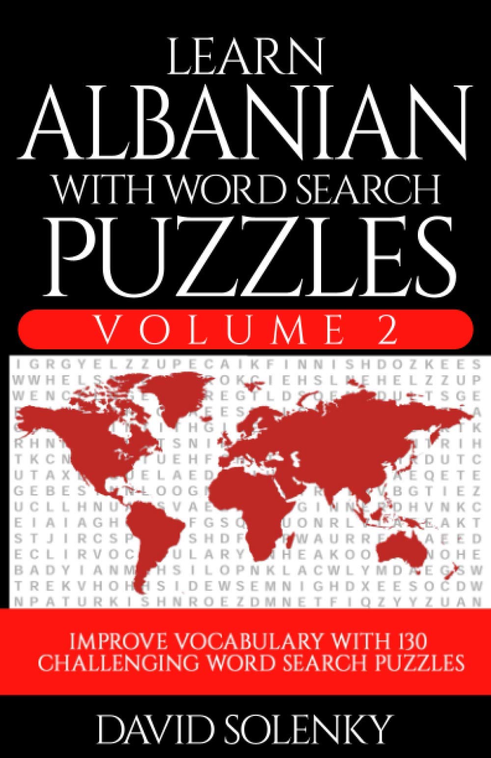 Learn Albanian with Word Search Puzzles Volume 2: Learn Albanian Language Vocabulary with 130 Challenging Bilingual Word Find Puzzles for All Ages