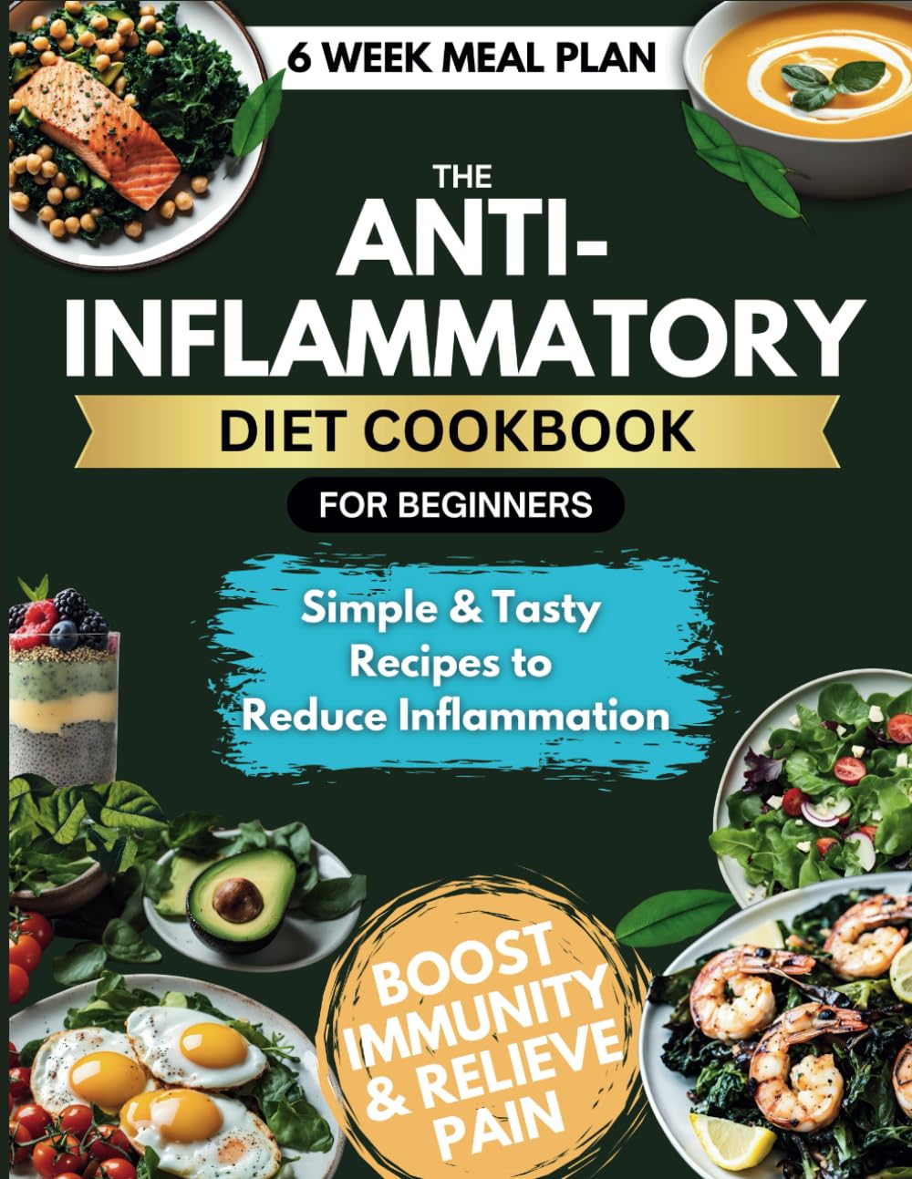 The Anti-Inflammatory Diet Cookbook for Beginners: Simple & Tasty Recipes to Reduce Inflammation, Boost Immunity & Relieve Pain