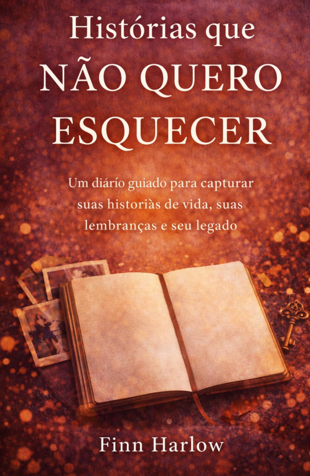 Histórias que não quero esquecer: Um diário guiado para capturar suas histórias de vida, suas lembranças e seu legado