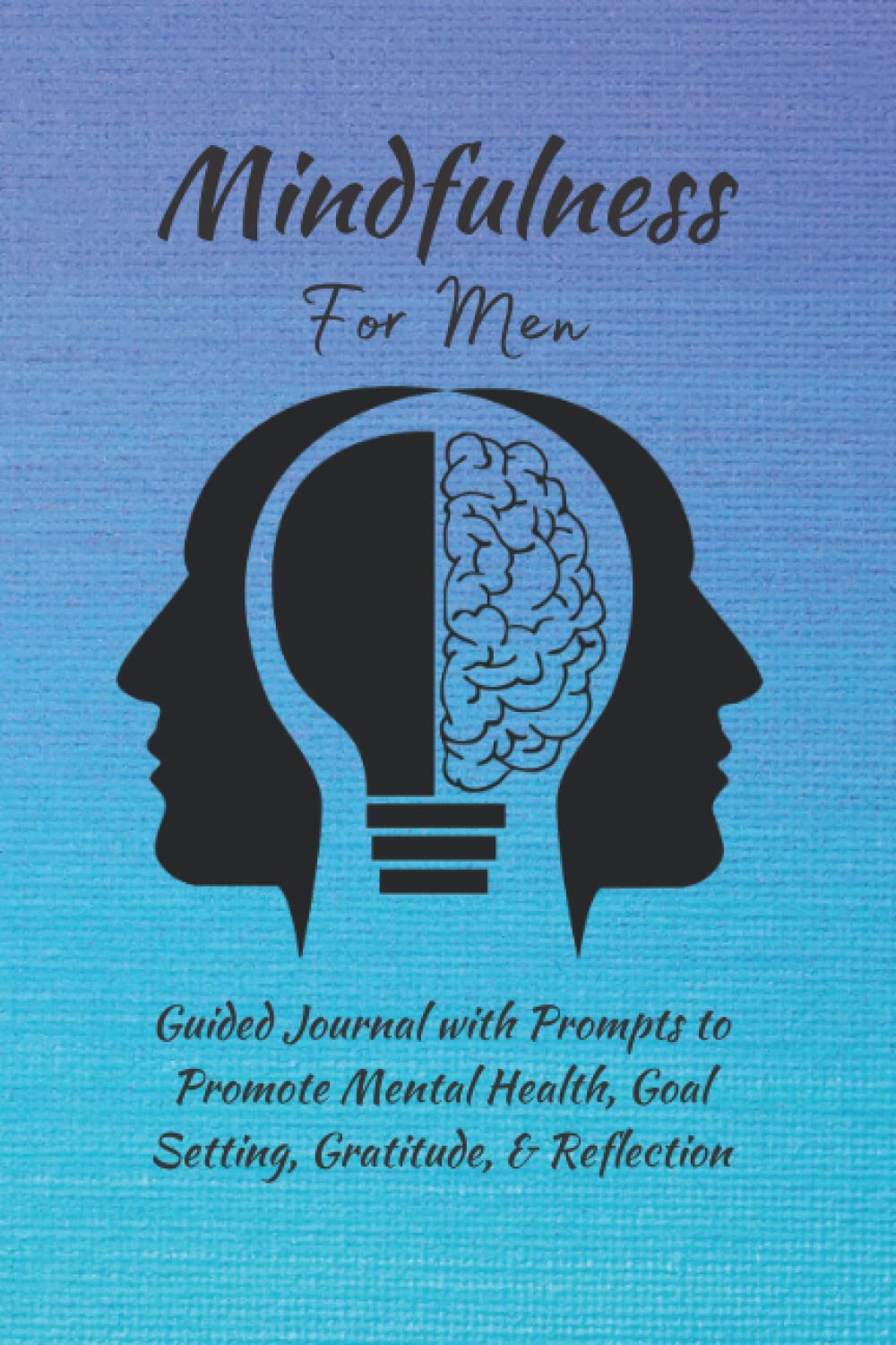 Mindfulness for Men: Guided Journal with 95 Prompts to Promote Mental Health, Goal Setting, Gratitude & Reflection: Practice Positivity Embrace ... Self Care Gifts for Boys, Become Whole