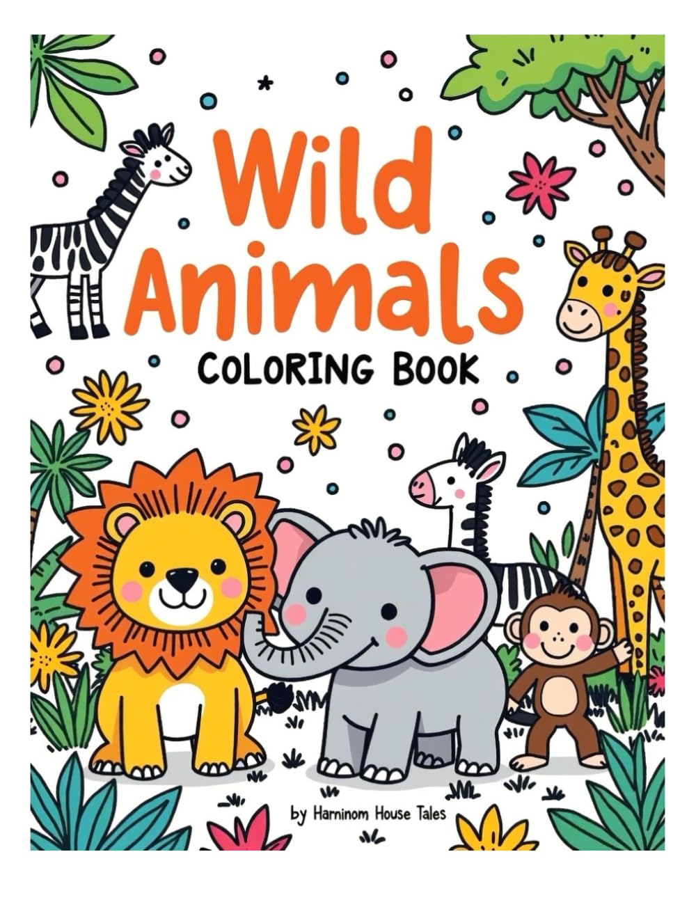 Wild Animals Coloring Book (Animals, Nature & Big Adventures Coloring Series (Ages 3–7))