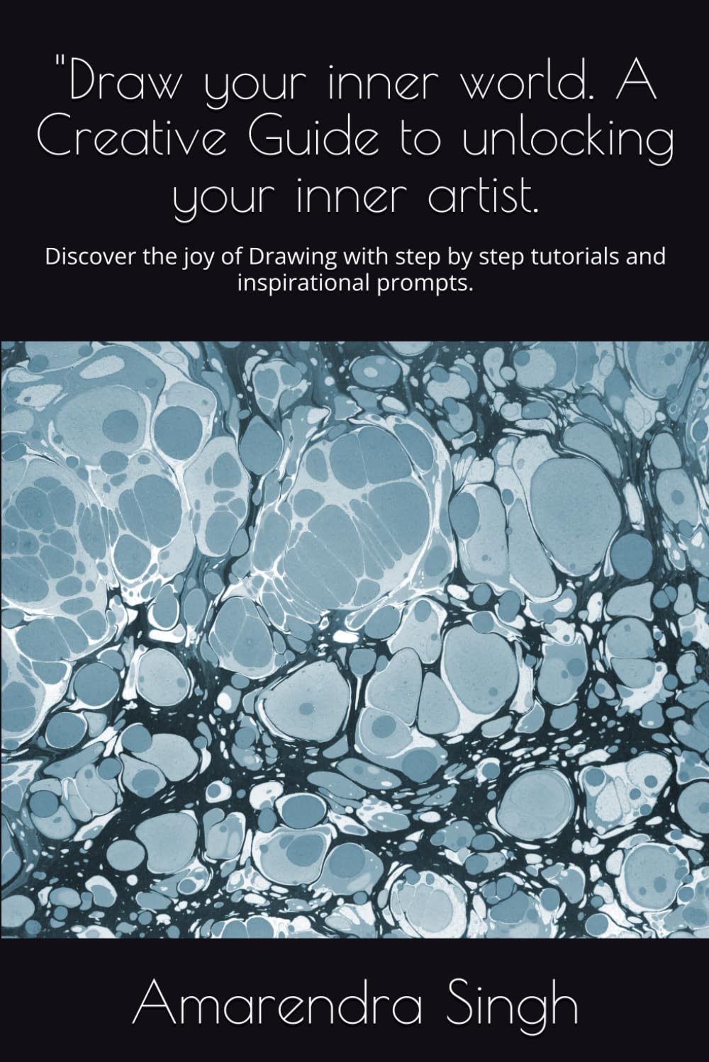 "Draw your inner world. A Creative Guide to unlocking your inner artist.: Discover the joy of Drawing with step by step tutorials and inspirational prompts.
