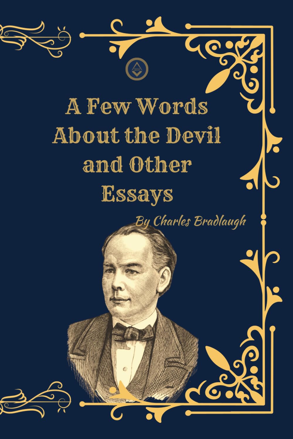 A Few Words About the Devil and Other Essays: Victorian Freethought Writings on Religion, Atheism, and Social Reform