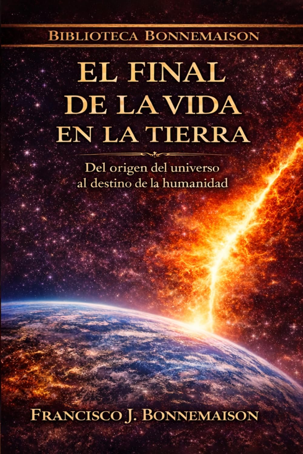 El final de la vida en la Tierra: Una historia del universo, de la humanidad y de su posible destino final (Biblioteca Bonnemaison)