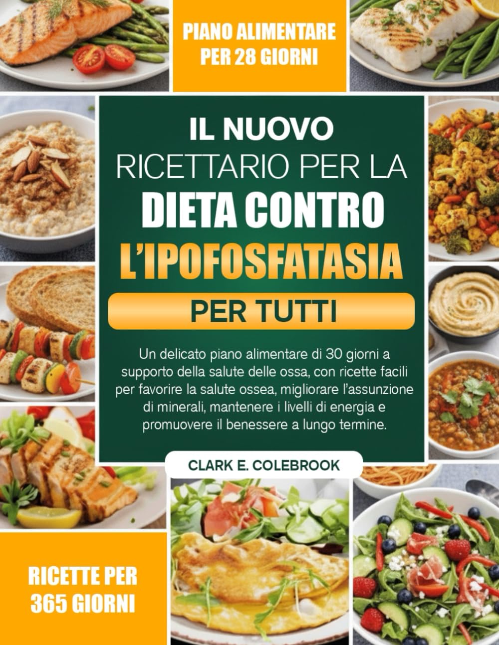 IL NUOVO RICETTARIO PER LA DIETA CONTRO L’IPOFOSFATASIA PER TUTTI: Un delicato piano alimentare di 30 giorni a supporto della salute delle ossa, con ... di minerali, mantenere i livelli...