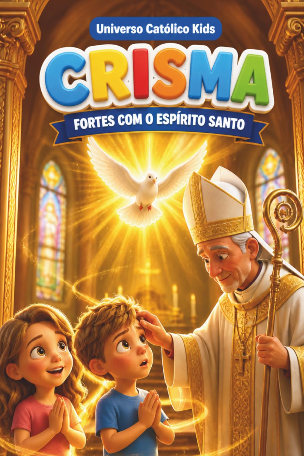 CRISMA: FORTES COM O ESPÍRITO SANTO (UNIVERSO CATÓLICO KIDS)