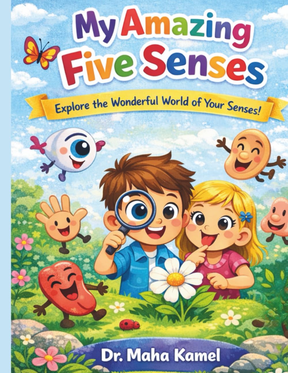 MY AMAZING FIVE SENSES: EXPLORE THE WONDERFUL WORLED OF YOUR SENSES