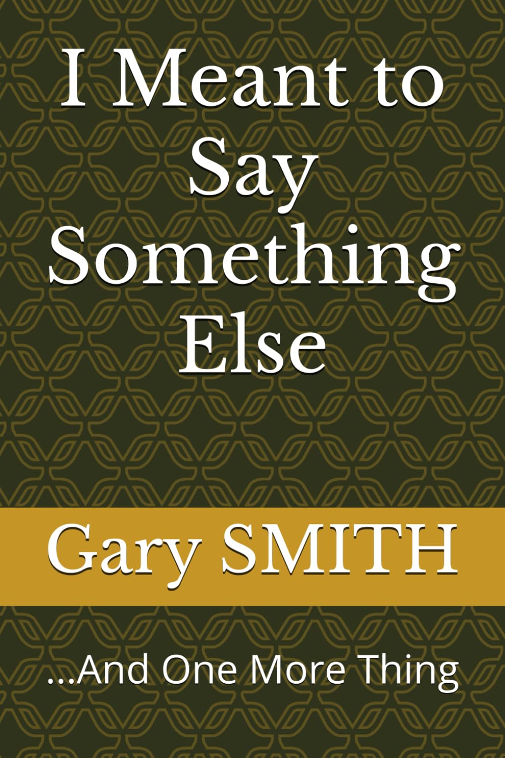 I Meant to Say Something Else: ...And One More Thing