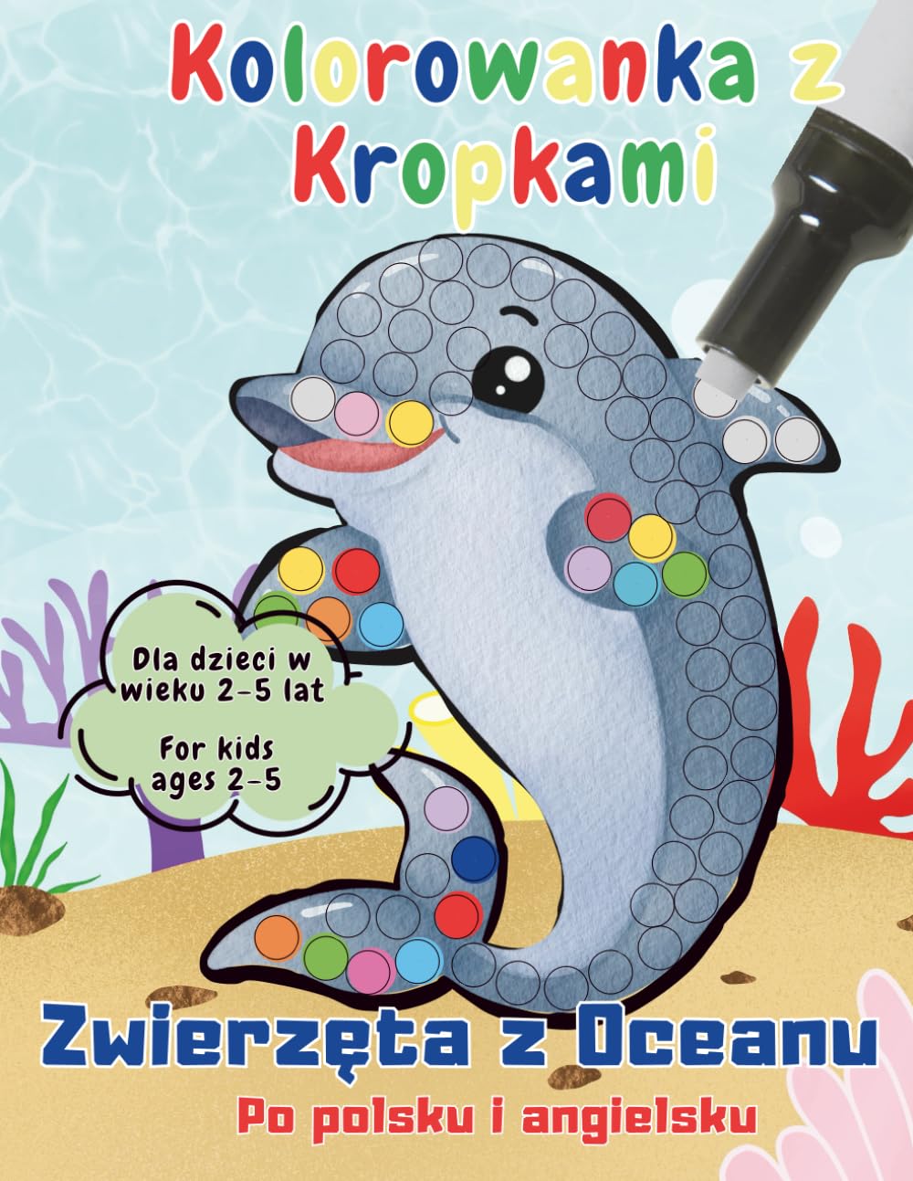 Kolorowanka z kropkami: Zwierzęta z Oceanu: Polsko-angielska książeczka edukacyjna dla dzieci w wieku 2–5 lat – do nauki słówek, kolorowania i kreatywnej zabawy z kropkami