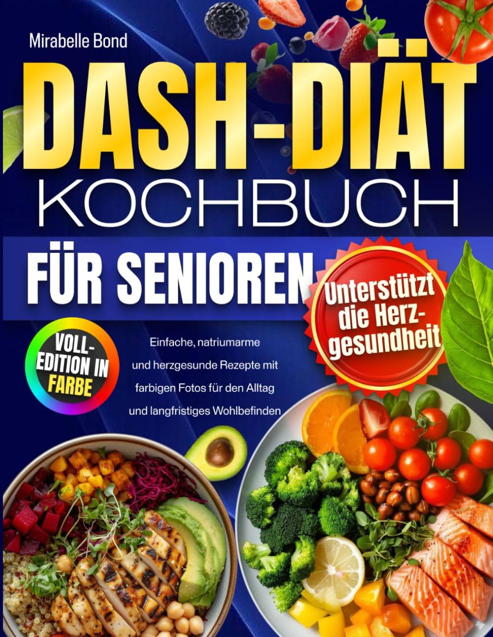 DASH-Diät Kochbuch für Senioren: Einfache, natriumarme und herzgesunde Rezepte mit farbigen Fotos für den Alltag und langfristiges Wohlbefinden