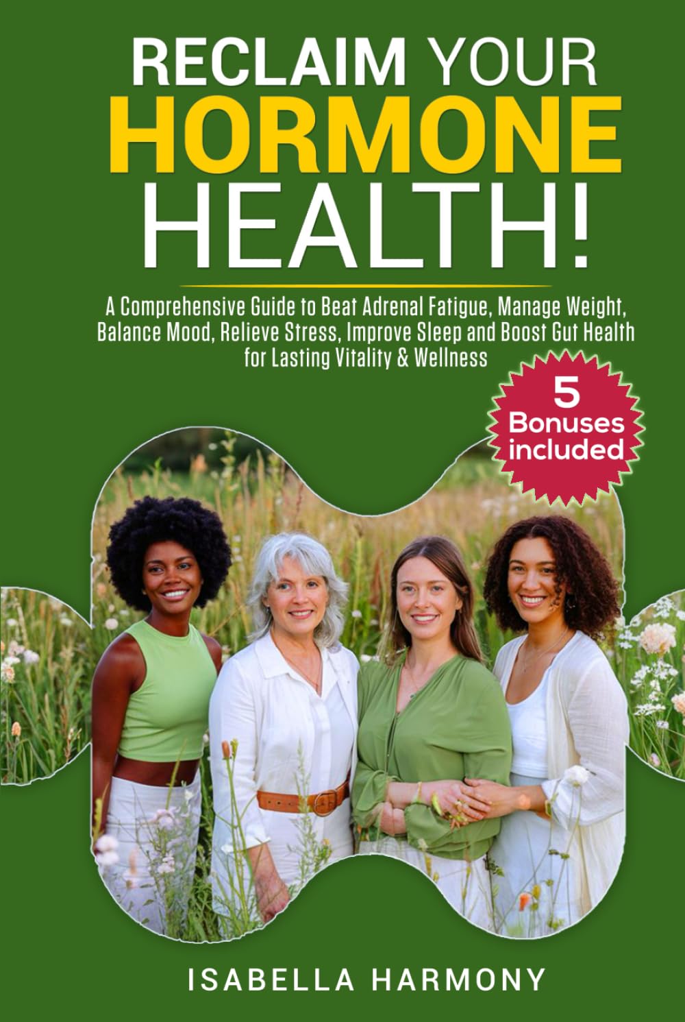 RECLAIM YOUR HORMONE HEALTH A COMPREHENSIVE GUIDE TO BEAT ADRENAL FATIGUE, MANAGE WEIGHT, BALANCE MOOD, RELIEVE STRESS, IMPROVE SLEEP, AND SUPPORT GUT HEALTH FOR LASTING VITALITY & WELLNESS