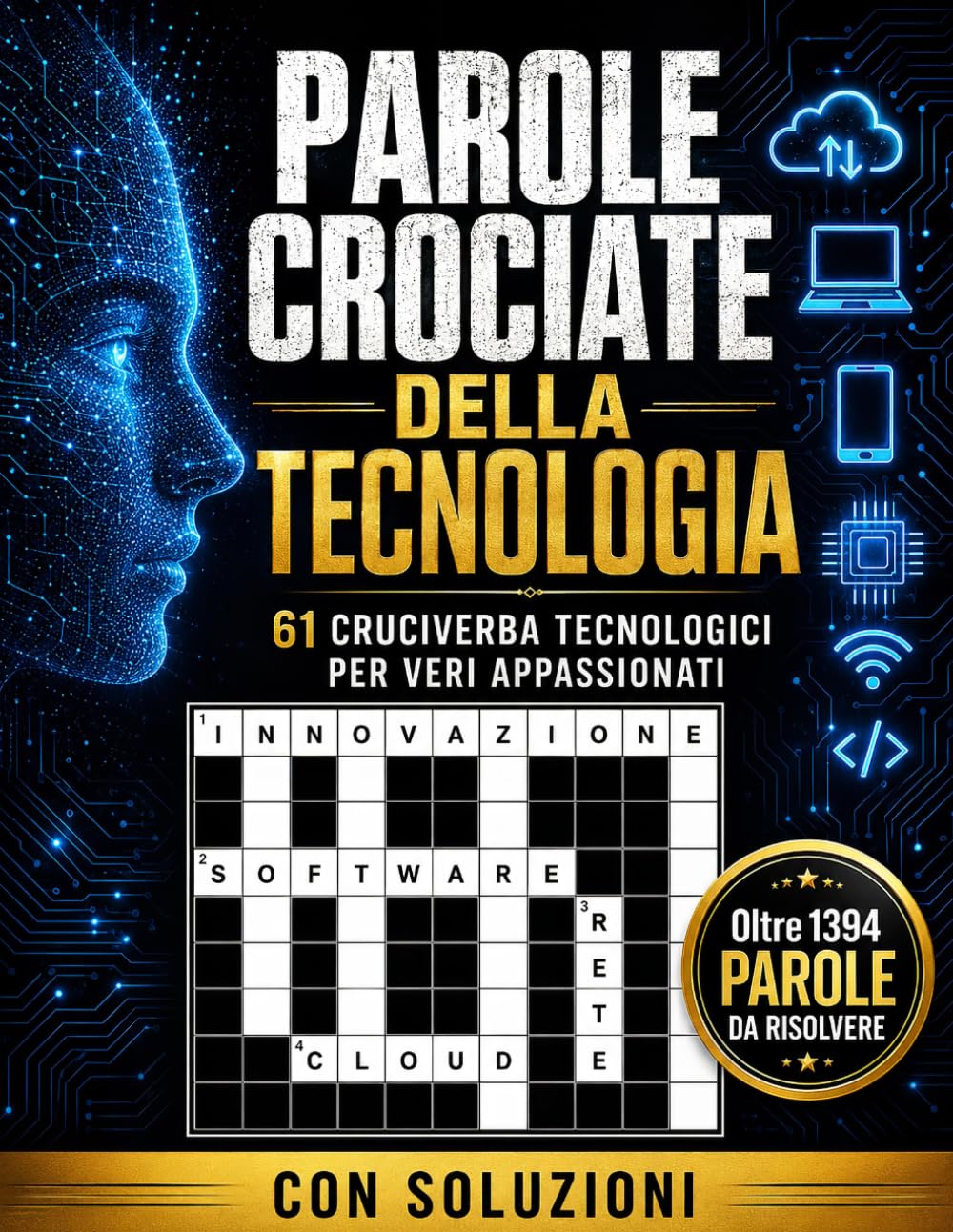 PAROLE CROCIATE DELLA TECNOLOGIA: 61 Cruciverba a Tema Tecnologia per Veri Appassionati – Oltre 1394 Parole da Risolvere tra Informatica, Internet, ... Soluzioni (Biblioteca Enigmistica Italiana)