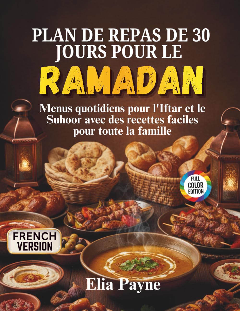 Plan de repas de 30 jours pour le Ramadan: Menus quotidiens pour l'Iftar et le Suhoor avec des recettes faciles pour toute la famille