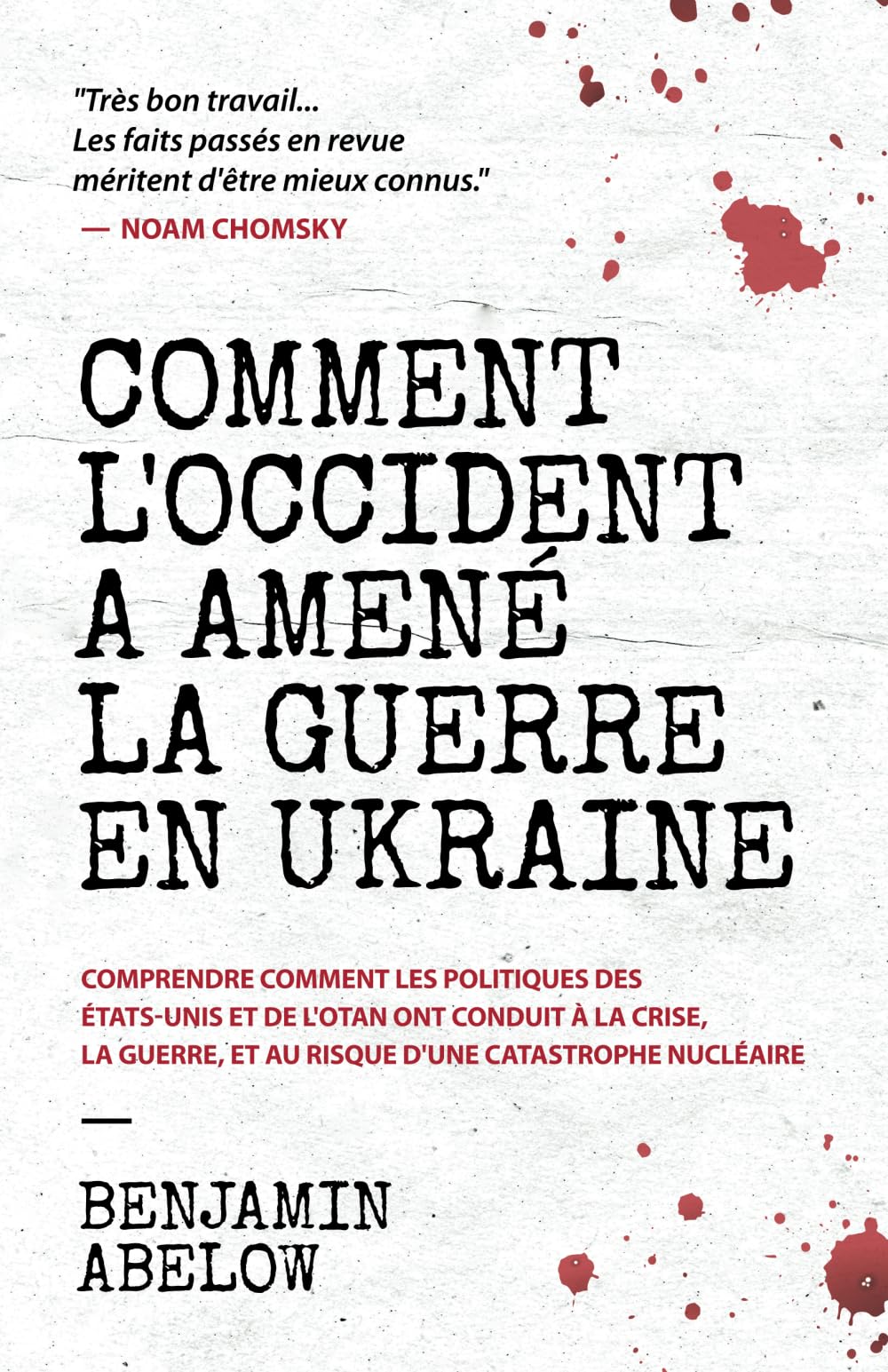 Comment l’Occident a amené la guerre en Ukraine: Comprendre comment les politiques des États-Unis et de l’OTAN ont conduit à la crise, la guerre, et .