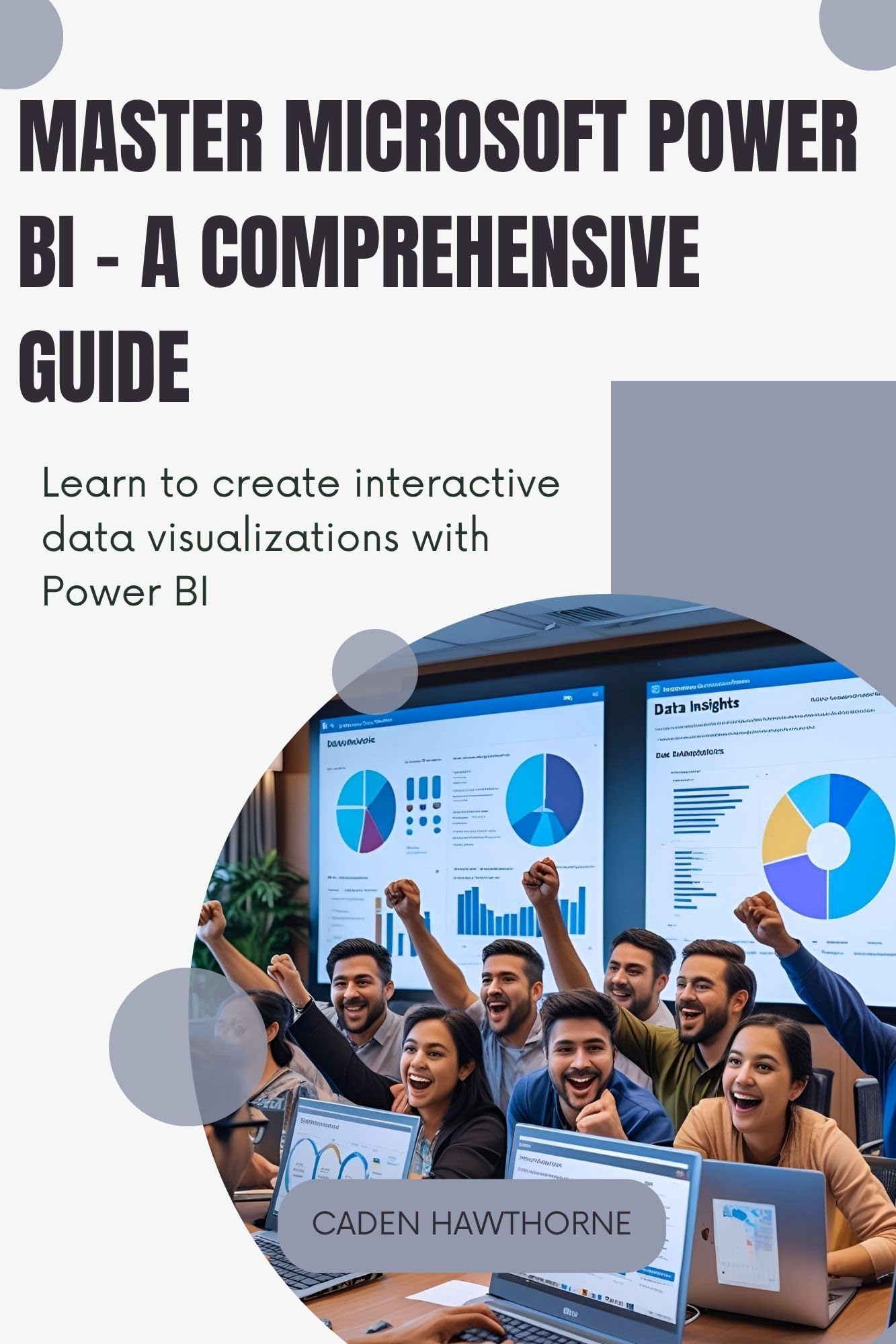 Master Microsoft Power BI - A Comprehensive Guide: Learn to create interactive data visualizations with Power BI.
