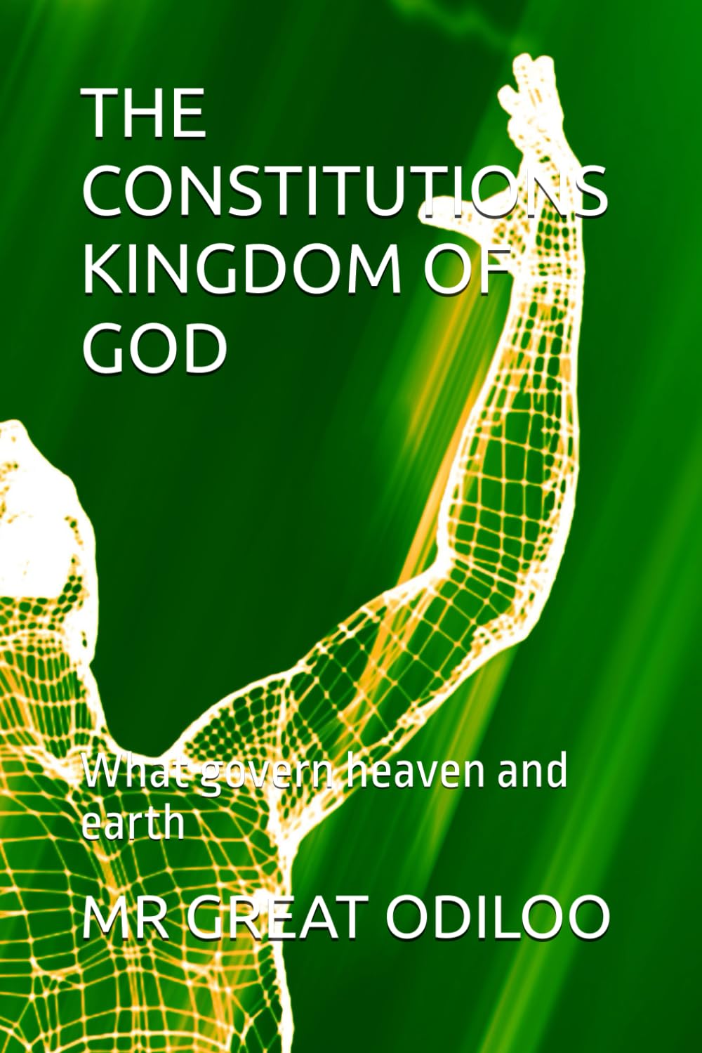 THE CONSTITUTIONS KINGDOM OF GOD: What govern heaven and earth